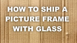 How to Ship a Picture Frame with Glass [upl. by Glimp912]