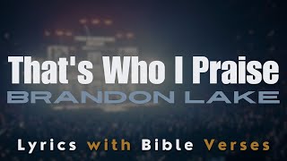 Brandon Lake  Thats Who I Praise  Lyric Bible Verses [upl. by Neztnaj]