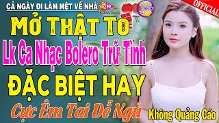 LK Nhạc Trữ Tình Bolero KHÔNG QUẢNG CÁO Cả Xóm Phê TUYỆT PHẨM Bolero Sến Xưa Ngọt Ngào TOÀN BÀI HAY [upl. by Alard]