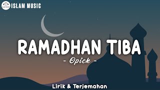 Ramadhan Tiba  Opick Lirik  Menyambut Bulan Suci Ramadhan 2024 [upl. by Pitts]