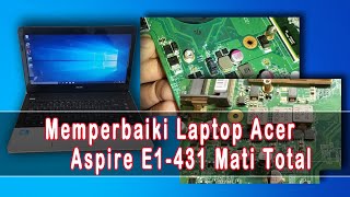 Memperbaiki Laptop Acer Aspire E1431 Mati Total [upl. by Naid779]