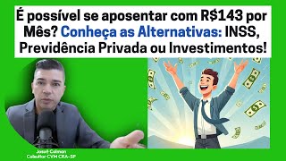 É possível se Aposentar com R143 por Mês INSS Previdência Privada ou Investimento [upl. by Everson]