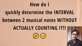 How To Determine The INTERVAL Between 2 Musical Notes QUICKLY Without actually COUNTING [upl. by Nirda]