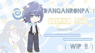 ₊˚⊹☆ DRDT REACT     Danganronpa  Despair Time react to      WIP      2X ⋆｡𖦹°⭒˚｡⋆ [upl. by Wasserman]