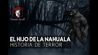 El Hijo De La Nahuala Historia Paranormal [upl. by Ecnahs]