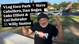 VLog Esco park 📍 Steve Cabellero Dan Rogers Luke Elliott amp Calvin Debruler 🎥 Willy Santos [upl. by Yenrab]