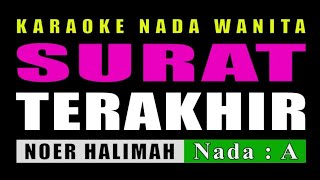 SURAT TERAKHIR  KARAOKE NADA WANITA  NOER HALIMAH [upl. by Ellsworth]