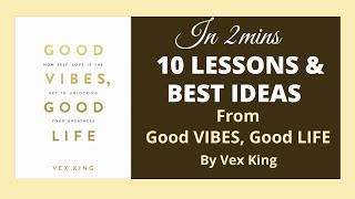 10 LESSONS amp BEST IDEAS FROM Good VIBES Good LIFE By Vex King [upl. by Ahtennek17]