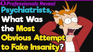 Psychiatrists What Was the Most Obvious Attempt to Fake Insanity  Professionals Stories 19 [upl. by Tootsie]