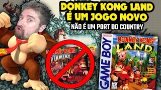 DONKEY KONG LAND é um jogo NOVO e não um port de Donkey Kong Country [upl. by Resneps396]