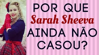 Porque Sarah Sheeva ainda não casou [upl. by Wieren]