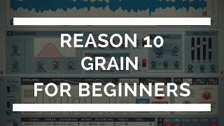 Reason 10 Grain Sample Manipulator Overview How to Use Grain [upl. by Scotney]