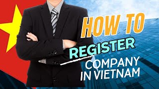 5 Steps Guide to Register Company in Vietnam [upl. by Jennilee]