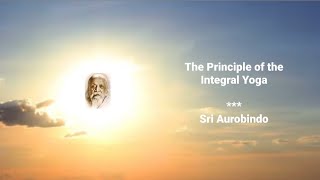 The Principle of the Integral Yoga by Sri Aurobindo [upl. by Verner]