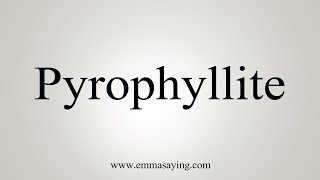 How To Say Pyrophyllite [upl. by Finbur885]