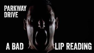 A BAD LIP READING  Parkway Drive [upl. by Elhsa]