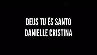 Deus Tu és Santo  Danielle Cristina  Playback Legendado [upl. by Aviva518]