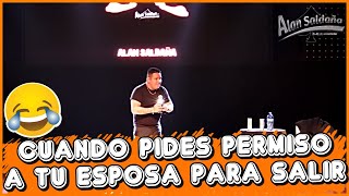 Cuando Pides Permiso Para Salir A Tu Esposa │ Alan Saldaña [upl. by Spense]