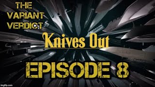 The Variant Verdict Knives Out Episode 8 [upl. by Anaeli714]