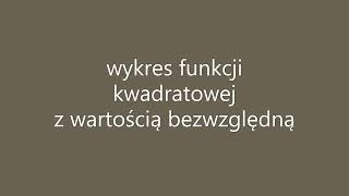 wykres funkcji kwadratowej z wartością bezwzględną [upl. by Brom293]