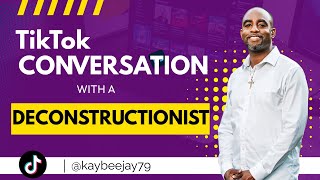 TikTok LIVE Conversation With a Deconstructionist [upl. by Anilet]