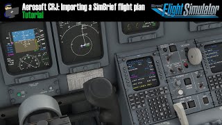 MSFS 2020  AEROSOFT CRJ  TUTORIAL How to import a SimBrief flight plan [upl. by Hogen833]