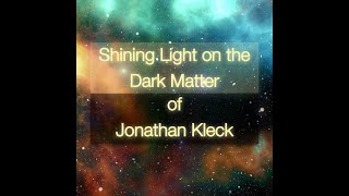 Shining Light On The Dark Matter Of Jonathan Kleck [upl. by Nylra688]