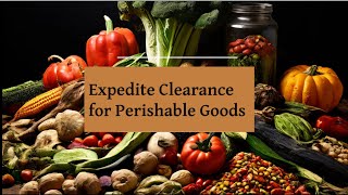 Expedite Clearance for Perishable Goods [upl. by Tattan]