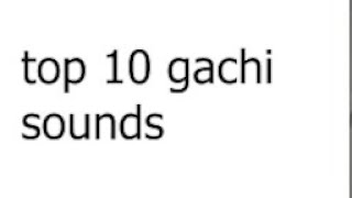 top 10 gachi sounds [upl. by Pyotr]