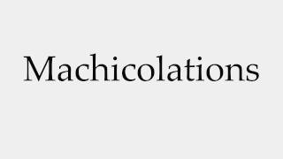 How to Pronounce Machicolations [upl. by Enid605]