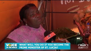 VOICE OF THE PEOPLE  WHAT WILL YOU DO IF YOU BECOME THE PRIME MINISTER OF ST LUCIA [upl. by Krigsman]