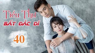 TIỂU THƯ BẤT ĐẮC DĨ TẬP 40 Thuyết Minh  Phim Ngôn Tình Trung Quốc Siêu Cuốn 2023 [upl. by Amyaj]