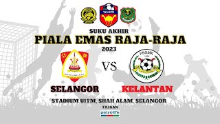 2023 Piala Emas Raja Raja  Suku Akhir  Selangor vs Kelantan [upl. by Pearlstein]