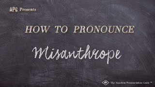 How to Pronounce Misanthrope Real Life Examples [upl. by Demmahum]