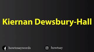 How To Pronounce Kiernan Dewsbury Hall [upl. by Okomom]