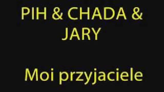 PIH amp CHADA amp JARY Moi przyjaciele [upl. by Aihsit]