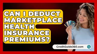 Can I Deduct Marketplace Health Insurance Premiums  CreditGuide360com [upl. by Averill]