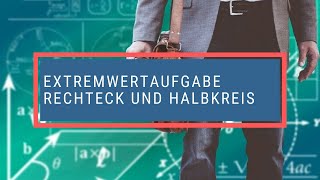 Extremwertaufgabe Rechteck und Halbkreis [upl. by Annahtur580]