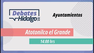 Debate por el Municipio de Atotonilco el Grande para el Proceso Electoral Local 2023 – 2024 [upl. by Carly7]