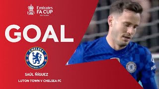 GOAL  Saúl Ñíguez  Luton Town v Chelsea  Fifth Round  Emirates FA Cup 202122 [upl. by Cruickshank]