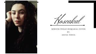 Sebnem Ferah Hoscakal Cover  Asena Tosya [upl. by Analad]