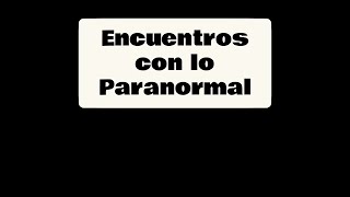 Encuentros con lo Paranormal [upl. by Aihsemat]