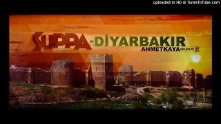 Suppa  DiyarbakırAhmetKaya reedit [upl. by Greenlee]