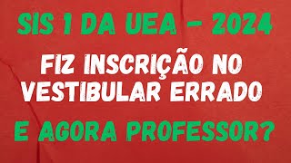 SIS 01 2024 UEA  E AGORA PROFESSOR  FIZ MINHA INSCRIÇÃO NO VESTILUBAR ERRADO [upl. by Loutitia26]