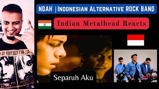 NOAH  Separuh Aku REACTION  Indonesian Alternative Rock  Indian Metalhead Reacts [upl. by Alraep]