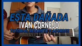 Ivan Cornejo  Esta Dañada  Tutorial  REQUINTO  Acordes  Guitarra 2021 [upl. by Schlessel]