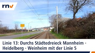 Linie 13 Mit der rnv durchs Städtedreieck Mannheim – Heidelberg – Weinheim Linie 5 [upl. by Goldshlag]