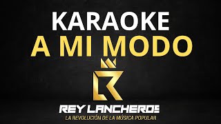 A Mi Modo karaoke  Rey Lancheros Pista Coros [upl. by Annawat]