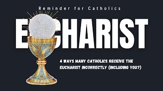 4 Ways Many Catholics Receive the Eucharist Incorrectly Including You [upl. by Etnoid356]