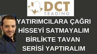 DCT TRADÄ°NG YATIRIMCILARA Ã‡AÄRIMDIR  HÄ°SSEYÄ° SATMAYALIM  HEP BÄ°RLÄ°KTE TAVAN SERÄ°SÄ° YAPTIRALIM [upl. by Ecinej]